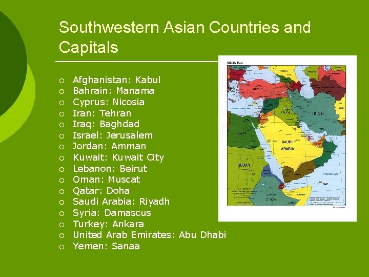 Southwestern Asian Countries and Capitals ¡ ¡ ¡ ¡ Afghanistan: Kabul Bahrain: Manama Cyprus: