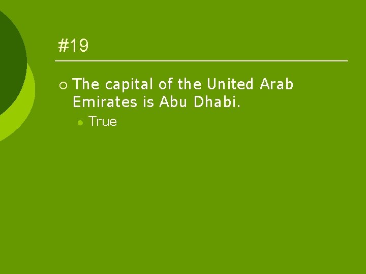 #19 ¡ The capital of the United Arab Emirates is Abu Dhabi. l True