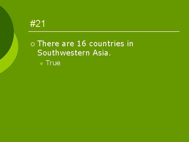 #21 ¡ There are 16 countries in Southwestern Asia. l True 