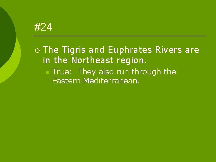 #24 ¡ The Tigris and Euphrates Rivers are in the Northeast region. l True: