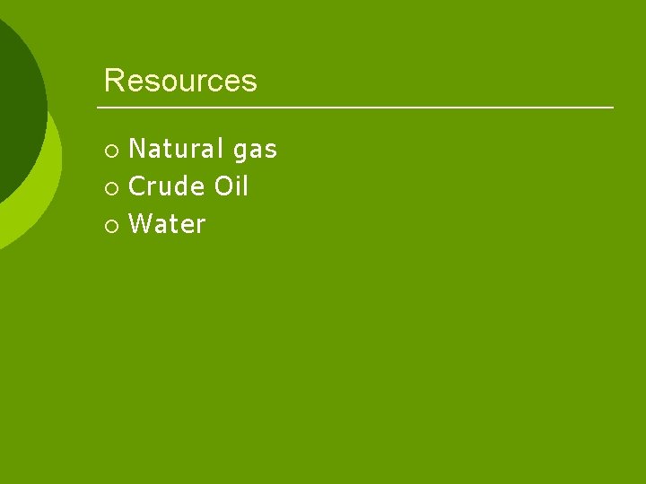 Resources Natural gas ¡ Crude Oil ¡ Water ¡ 
