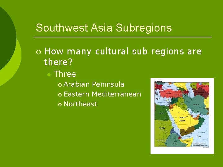 Southwest Asia Subregions ¡ How many cultural sub regions are there? l Three Arabian