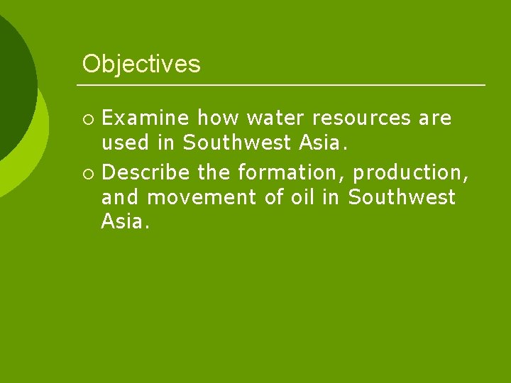 Objectives Examine how water resources are used in Southwest Asia. ¡ Describe the formation,