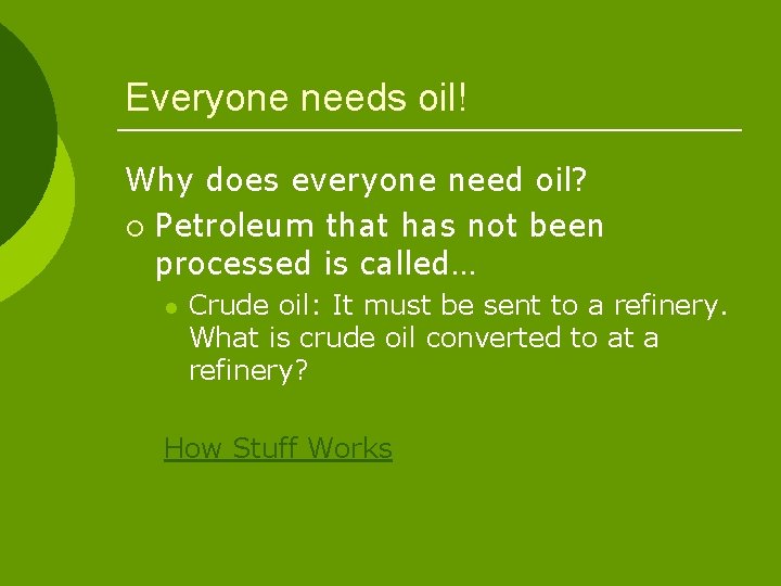 Everyone needs oil! Why does everyone need oil? ¡ Petroleum that has not been