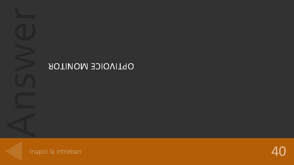 Answer OPTIVOICE MONITOR Inapoi la intrebari 40 