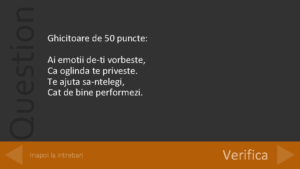 Question Ghicitoare de 50 puncte: Ai emotii de-ti vorbeste, Ca oglinda te priveste. Te