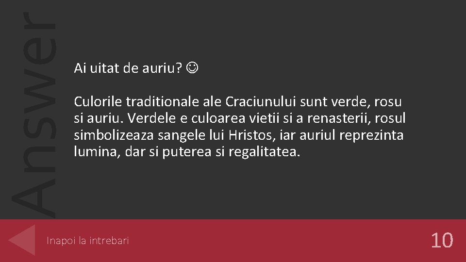 Answer Ai uitat de auriu? Culorile traditionale Craciunului sunt verde, rosu si auriu. Verdele