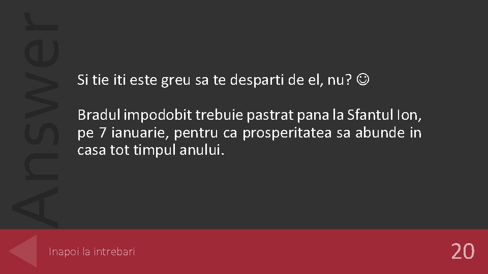 Answer Si tie iti este greu sa te desparti de el, nu? Bradul impodobit