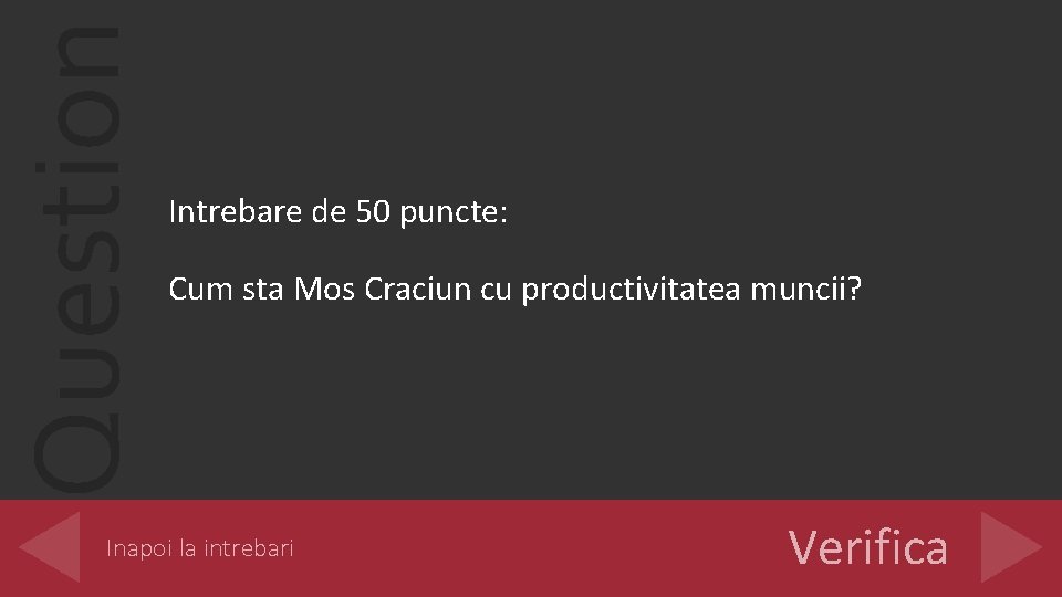 Question Intrebare de 50 puncte: Cum sta Mos Craciun cu productivitatea muncii? Inapoi la