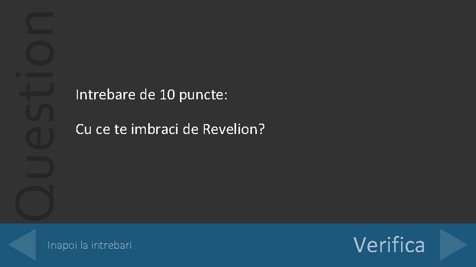 Question Intrebare de 10 puncte: Cu ce te imbraci de Revelion? Inapoi la intrebari