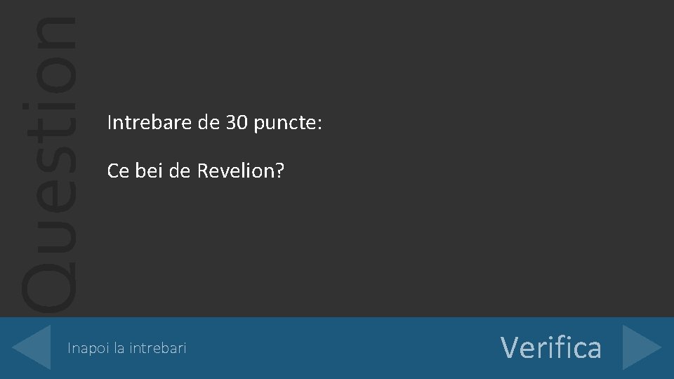 Question Intrebare de 30 puncte: Ce bei de Revelion? Inapoi la intrebari Verifica 