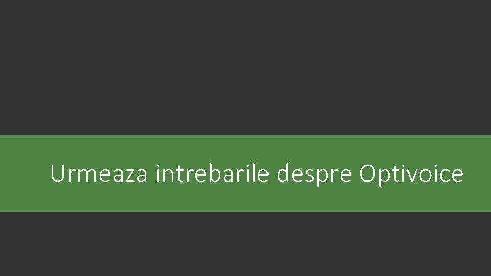 Urmeaza intrebarile despre Optivoice 