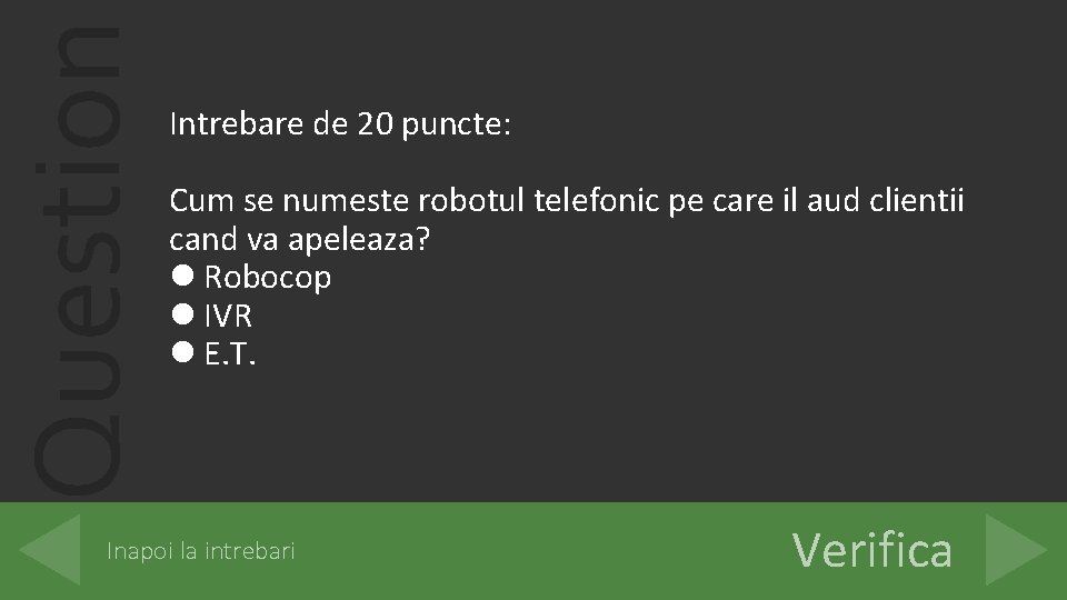 Question Intrebare de 20 puncte: Cum se numeste robotul telefonic pe care il aud