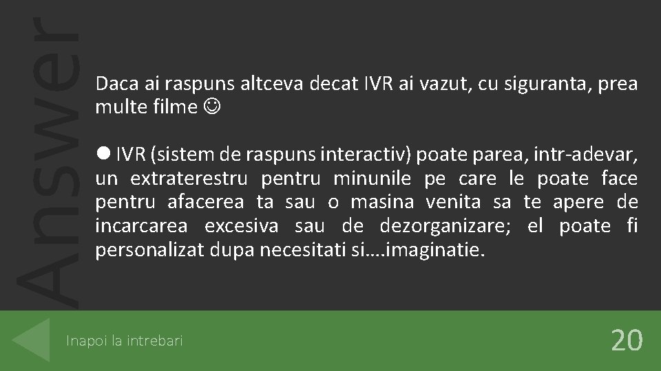 Answer Daca ai raspuns altceva decat IVR ai vazut, cu siguranta, prea multe filme