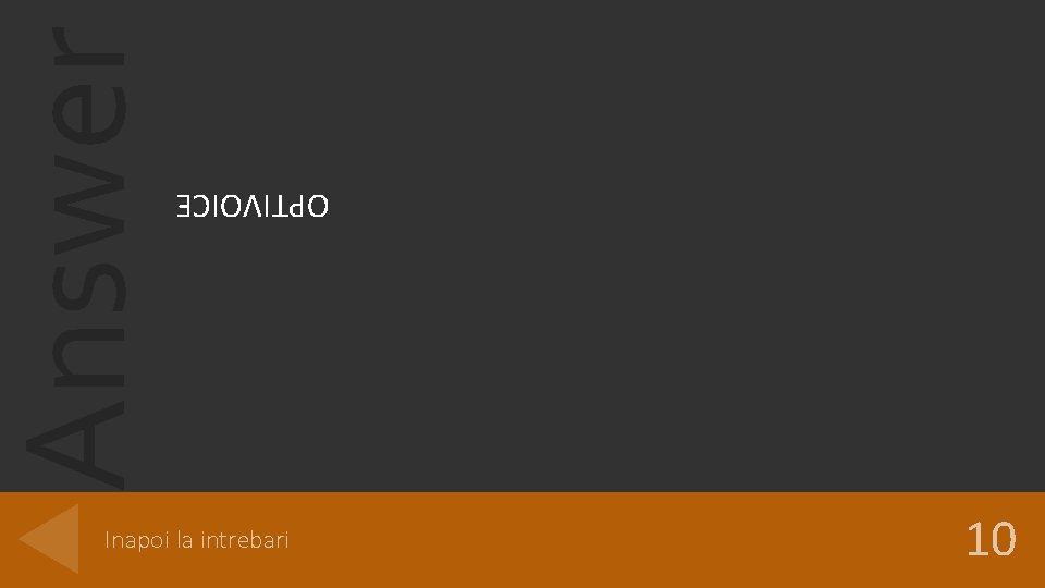 Answer OPTIVOICE Inapoi la intrebari 10 