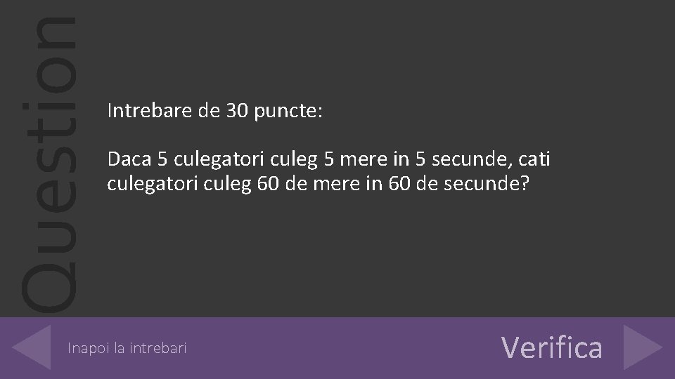 Question Intrebare de 30 puncte: Daca 5 culegatori culeg 5 mere in 5 secunde,