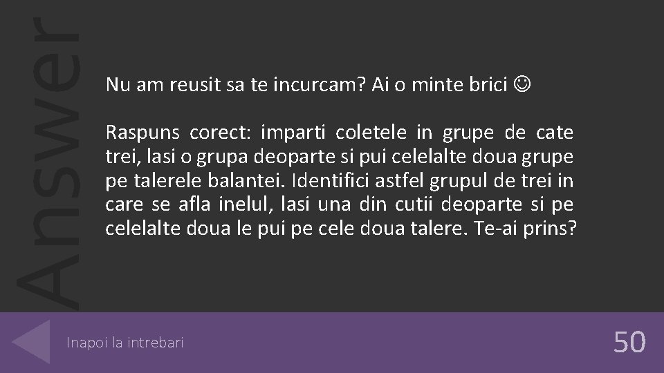 Answer Nu am reusit sa te incurcam? Ai o minte brici Raspuns corect: imparti