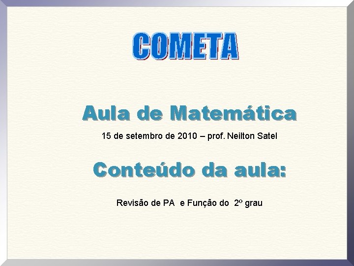 Aula de Matemática 15 de setembro de 2010 – prof. Neilton Satel Conteúdo da