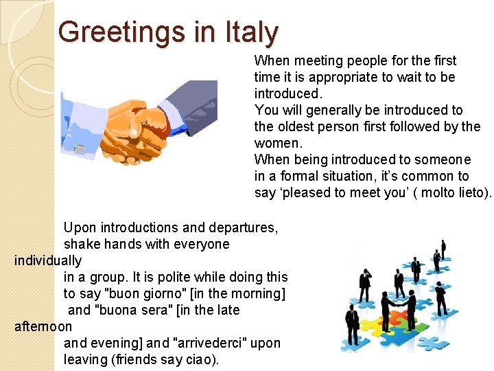 Greetings in Italy When meeting people for the first time it is appropriate to
