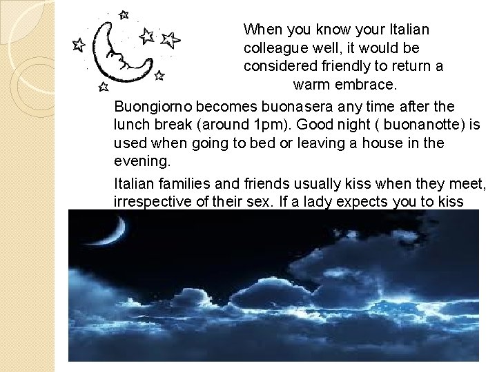  When you know your Italian colleague well, it would be considered friendly to