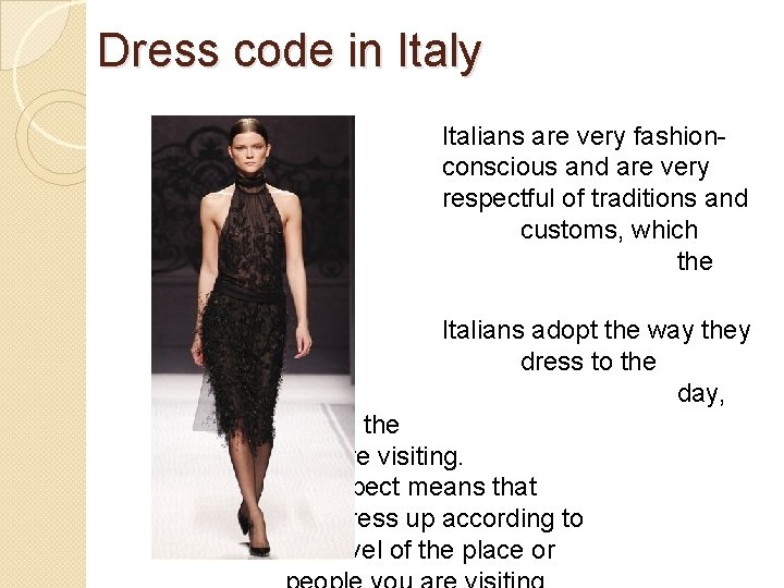Dress code in Italy translate in way they dress. Italians are very fashionconscious and