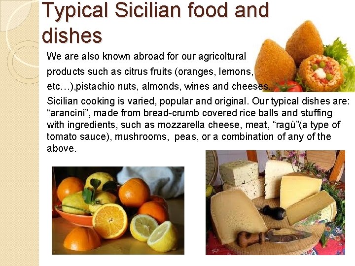 Typical Sicilian food and dishes We are also known abroad for our agricoltural products