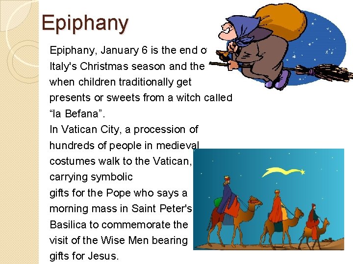 Epiphany, January 6 is the end of Italy's Christmas season and the day when