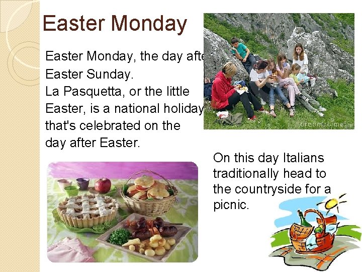 Easter Monday, the day after Easter Sunday. La Pasquetta, or the little Easter, is