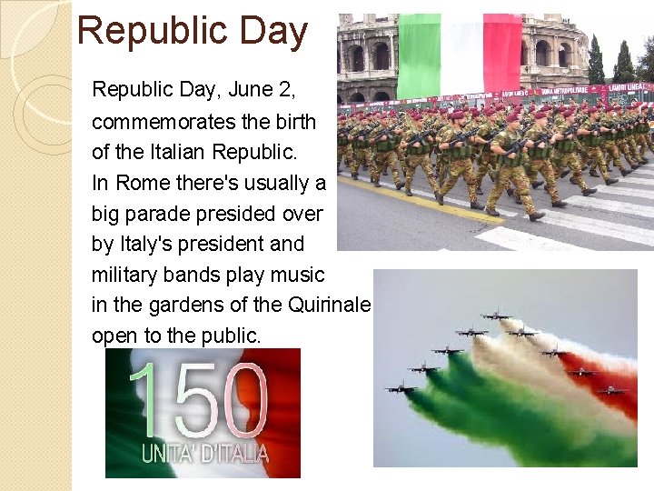 Republic Day, June 2, commemorates the birth of the Italian Republic. In Rome there's