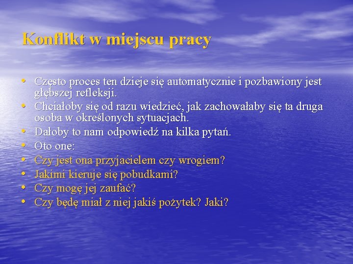 Konflikt w miejscu pracy • Często proces ten dzieje się automatycznie i pozbawiony jest