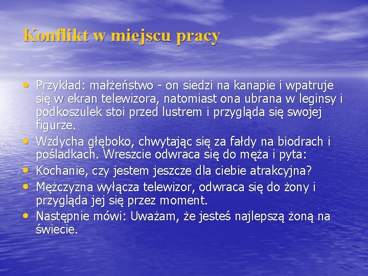 Konflikt w miejscu pracy • Przykład: małżeństwo - on siedzi na kanapie i wpatruje