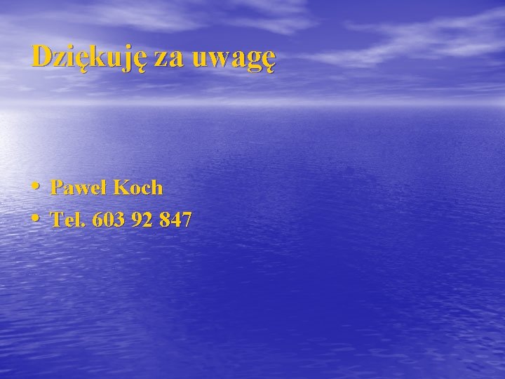 Dziękuję za uwagę • Paweł Koch • Tel. 603 92 847 