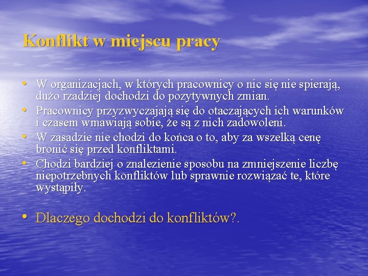 Konflikt w miejscu pracy • W organizacjach, w których pracownicy o nic się nie