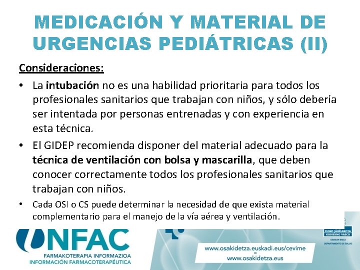 MEDICACIÓN Y MATERIAL DE URGENCIAS PEDIÁTRICAS (II) Consideraciones: • La intubación no es una