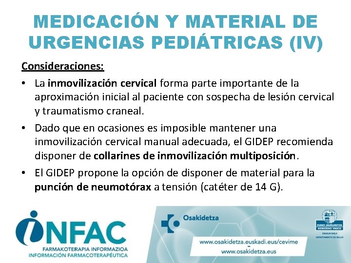 MEDICACIÓN Y MATERIAL DE URGENCIAS PEDIÁTRICAS (IV) Consideraciones: • La inmovilización cervical forma parte