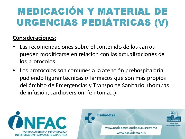 MEDICACIÓN Y MATERIAL DE URGENCIAS PEDIÁTRICAS (V) Consideraciones: • Las recomendaciones sobre el contenido