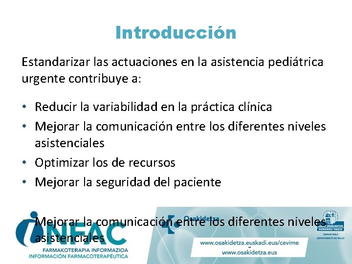 Introducción Estandarizar las actuaciones en la asistencia pediátrica urgente contribuye a: • Reducir la