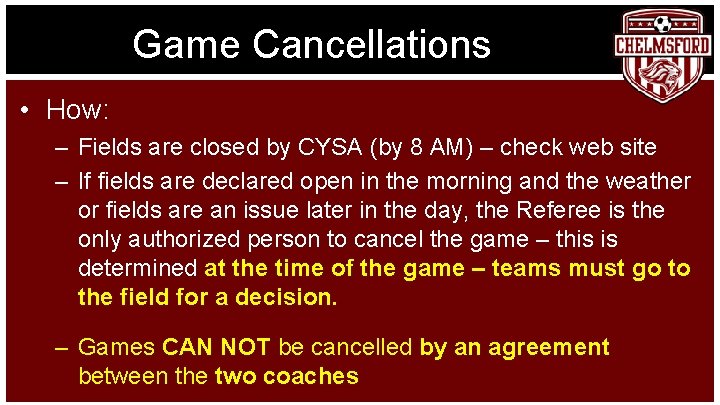 Game Cancellations • How: – Fields are closed by CYSA (by 8 AM) –