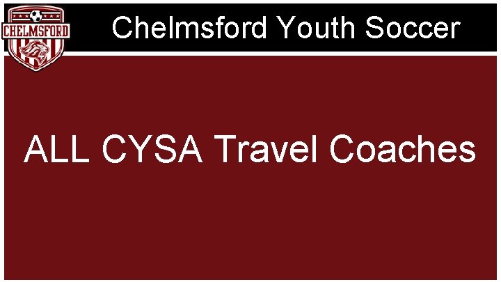 Chelmsford Youth Soccer ALL CYSA Travel Coaches 