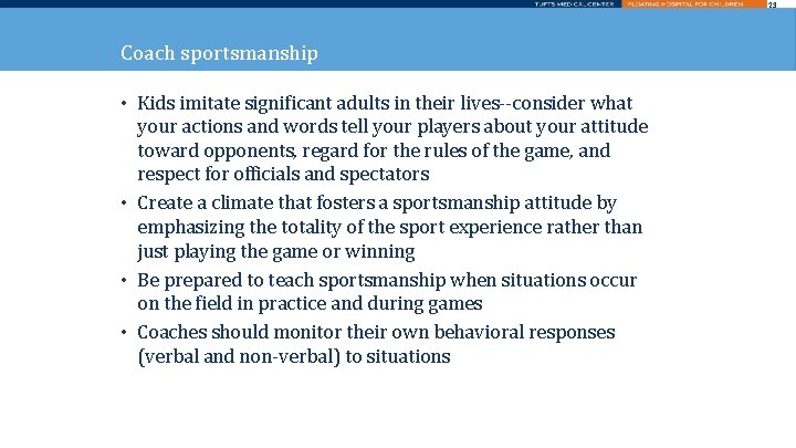 23 Coach sportsmanship • Kids imitate significant adults in their lives--consider what your actions