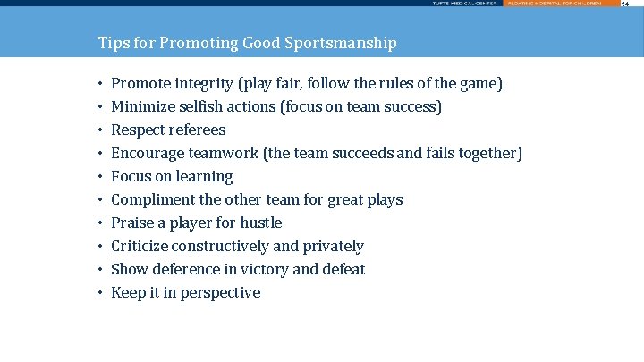 24 Tips for Promoting Good Sportsmanship • • • Promote integrity (play fair, follow