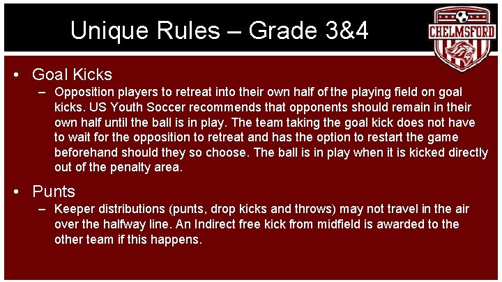 Unique Rules – Grade 3&4 • Goal Kicks – Opposition players to retreat into