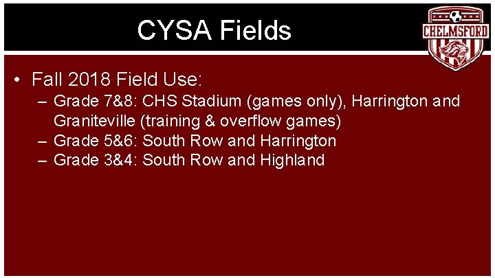 CYSA Fields • Fall 2018 Field Use: – Grade 7&8: CHS Stadium (games only),