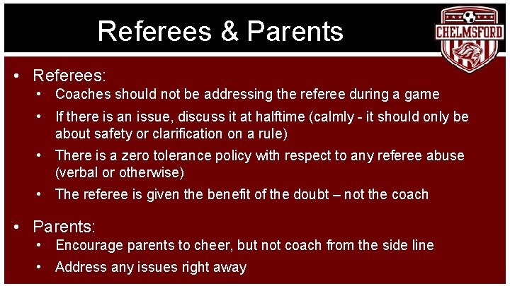 Referees & Parents • Referees: • Coaches should not be addressing the referee during