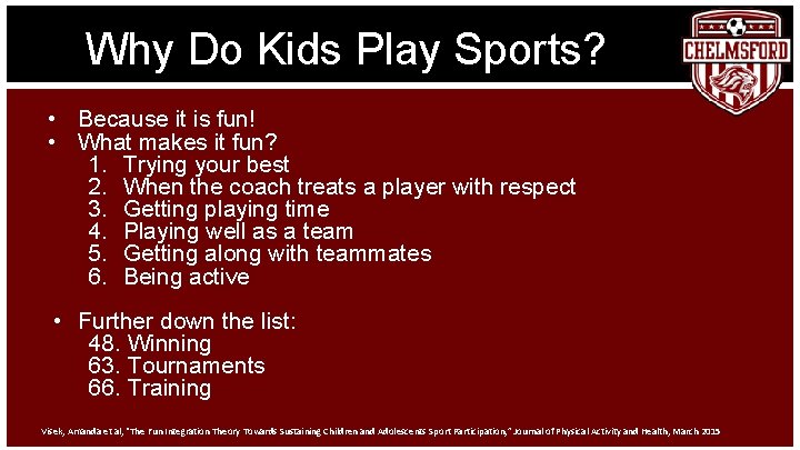 Why Do Kids Play Sports? • Because it is fun! • What makes it