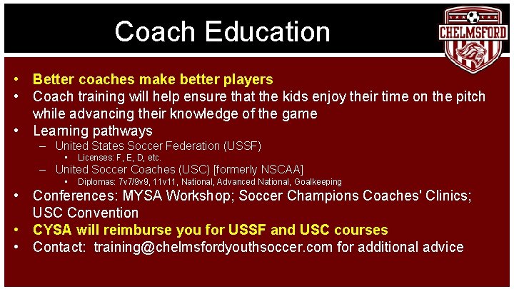 Coach Education • Better coaches make better players • Coach training will help ensure