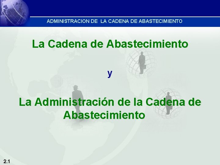 ADMINISTRACION DE LA CADENA DE ABASTECIMIENTO La Cadena de Abastecimiento y La Administración de