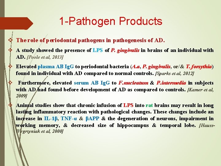 1 -Pathogen Products v The role of periodontal pathogens in pathogenesis of AD. v