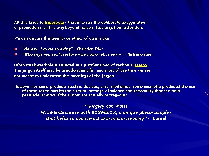 All this leads to hyperbole - that is to say the deliberate exaggeration of