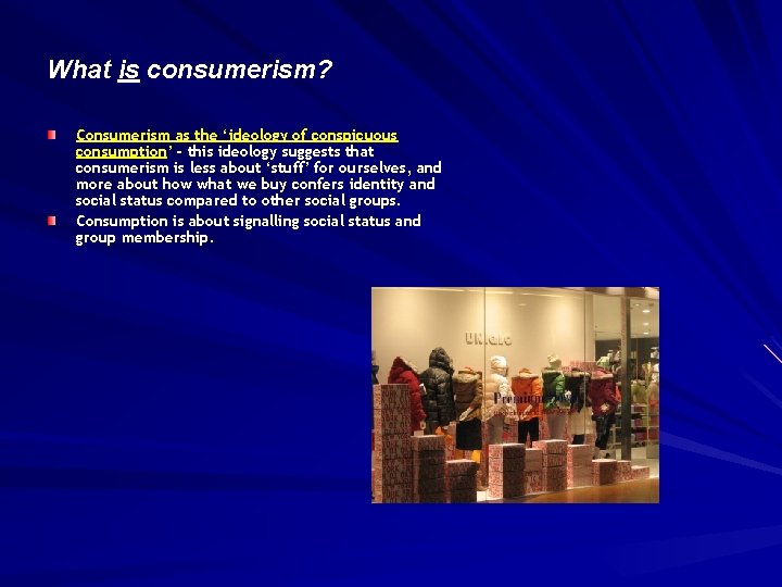 What is consumerism? Consumerism as the ‘ideology of conspicuous consumption’ - this ideology suggests